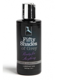 Лубрикант на водной основе Ready for Anything Aqua Lubricant - 100 мл. - Fifty Shades of Grey - купить с доставкой в Ростове-на-Дону